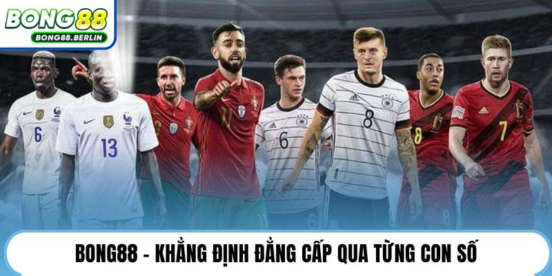 Bong88 - Khẳng định đẳng cấp qua từng con số.
