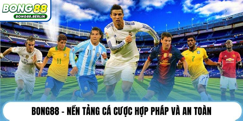 Bong88 - Nền tảng cá cược hợp pháp và an toàn.