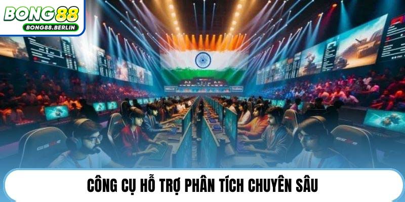 Công cụ hỗ trợ phân tích chuyên sâu.