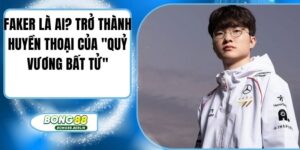 Faker Là Ai? Trở Thành Huyền Thoại Của "Quỷ Vương Bất Tử"