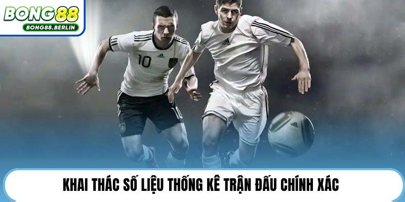 Khai thác số liệu thống kê trận đấu chính xác 