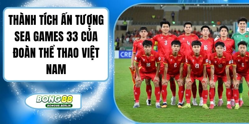 Thành Tích Ấn Tượng SEA Games 33 Của Đoàn Thể Thao Việt Nam