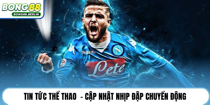 Tin tức thể thao  - Cập nhật nhịp đập chuyển động.