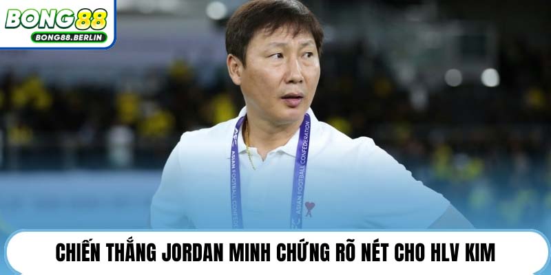 Chiến thắng Jordan minh chứng rõ nét cho HLV Kim