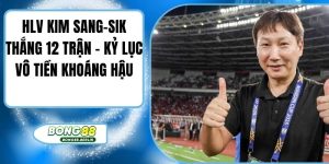 HLV Kim Sang-Sik Thắng 12 Trận - Kỷ Lục Vô Tiền Khoáng Hậu