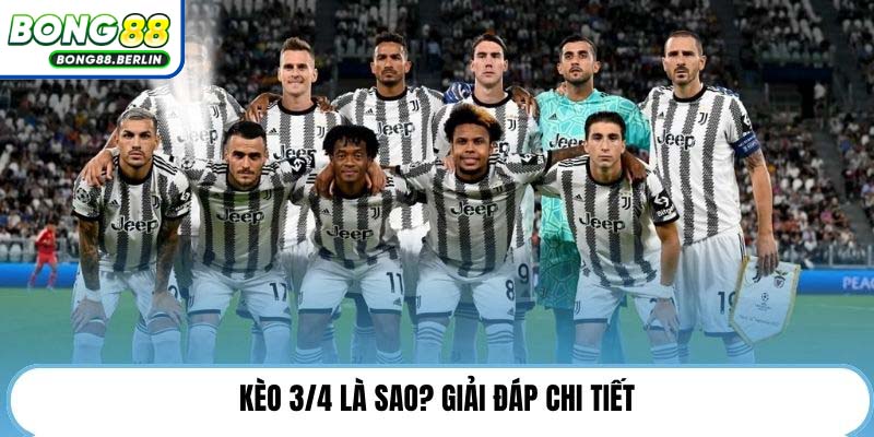 Kèo 3/4 là sao? Giải đáp chi tiết