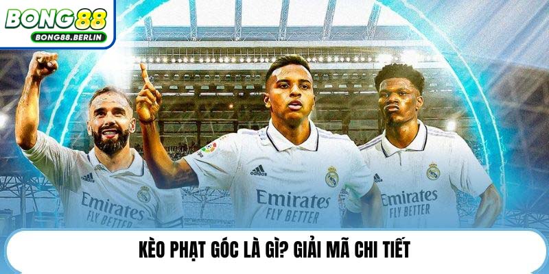 Kèo phạt góc là gì? Giải mã chi tiết