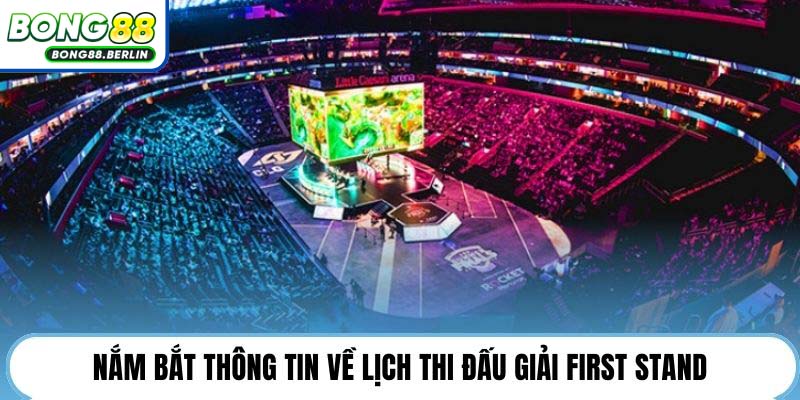 Nắm bắt thông tin về lịch thi đấu giải First Stand