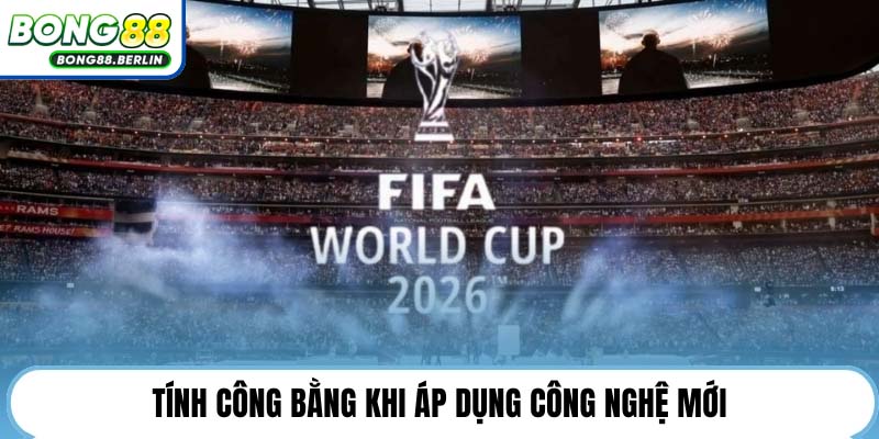 Tính công bằng khi áp dụng công nghệ mới